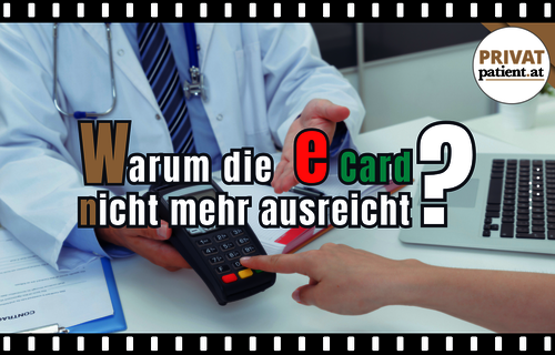 Warum immer mehr Menschen zur Privatmedizin wechseln? eCard reicht nicht mehr aus in Österreich